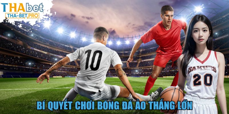 Bí quyết chơi bóng đá ảo thắng lớn