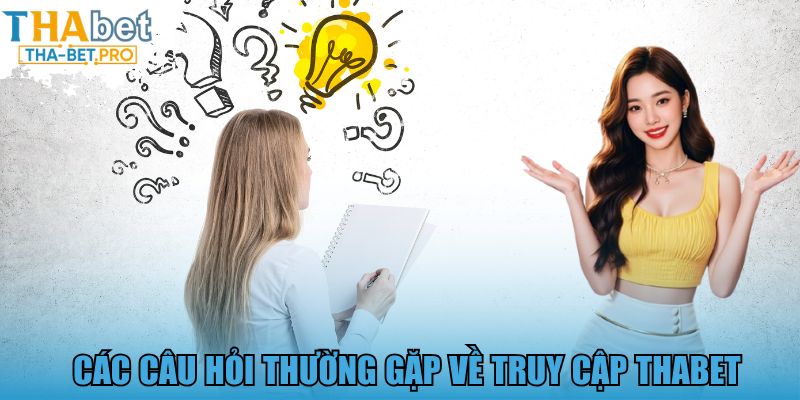Các câu hỏi thường gặp về truy cập THABET