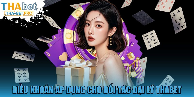 Điều khoản áp dụng cho đối tác đại lý THABET